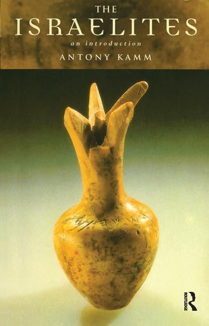 The Israelites: An Introduction by Kamm, Antony