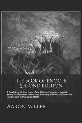 The Book of Enoch: Second Edition: A Greek-English Interlinear of the Akhmim Fragments, Keyed to Strong's Exhaustive Concordance by Miller, Aaron
