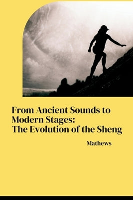 From Ancient Sounds to Modern Stages: The Evolution of the Sheng by Mathews