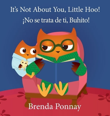 It's Not About You, Little Hoo! / ¡No se trata de ti, Buhito! by Ponnay, Brenda
