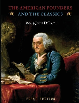 The American Founders and the Classics by Deplato, Justin