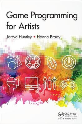 Game Programming for Artists by Huntley, Jarryd