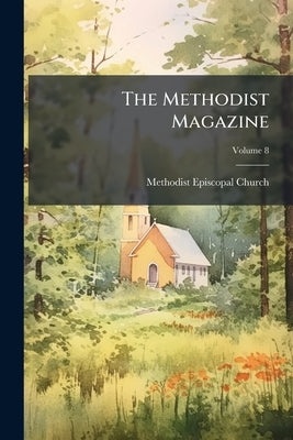 The Methodist Magazine by Church, Methodist Episcopal