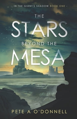The Stars Beyond the Mesa: In the Giant's Shadow Book One by O'Donnell, Pete a.