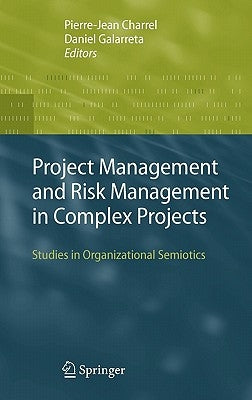 Project Management and Risk Management in Complex Projects: Studies in Organizational Semiotics by Charrel, Pierre-Jean