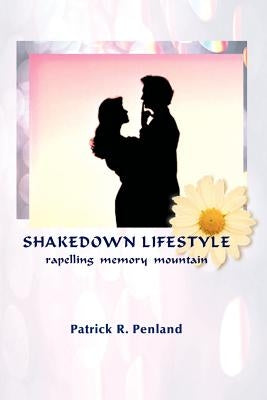 Shakedown Lifestyle: Repelling Memory Mountain by Penland, Patrick R.