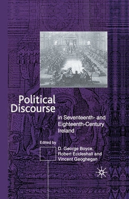 Political Discourse in Seventeenth- And Eighteenth-Century Ireland by Boyce, D. G.