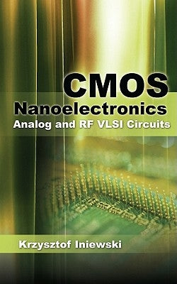 CMOS Nanoelectronics: Analog and RF VLSI Circuits by Iniewski, Krzysztof