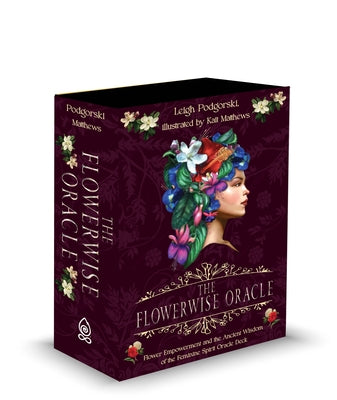 The Flowerwise Oracle: Empowerment Through the Ancient Wisdom of the Feminine Spirit by Matthews, Kait