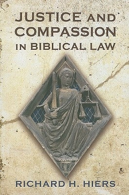Justice and Compassion in Biblical Law by Hiers, Richard H.