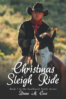 Christmas Sleigh Ride: Book 7 in the Southwest Trails Series by Cece, Diane M.