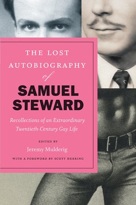 The Lost Autobiography of Samuel Steward: Recollections of an Extraordinary Twentieth-Century Gay Life by Steward, Samuel