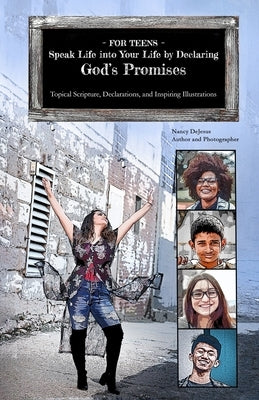 For Teens - Speak Life into Your Life by Declaring God's Promises: Topical Scripture, Declarations, and Inspiring Illustrations by DeJesus, Nancy