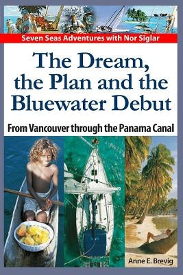 The Dream, the Plan and the Bluewater Debut: From Vancouver to the Panama Canal by Nome, Halvor