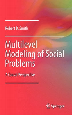 Multilevel Modeling of Social Problems: A Causal Perspective by Smith, Robert B.