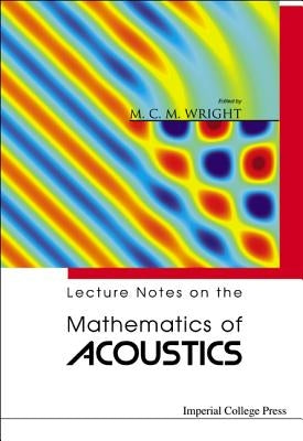 Lecture Notes on the Mathematics of Acoustics by Wright, Matthew M. C.
