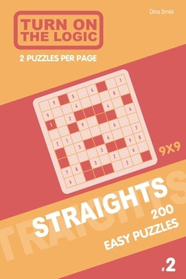 Turn On The Logic Straights 200 Easy Puzzles 9x9 (2) by Smile, Dina