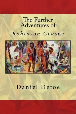 The Further Adventures of Robinson Crusoe by Defoe, Daniel