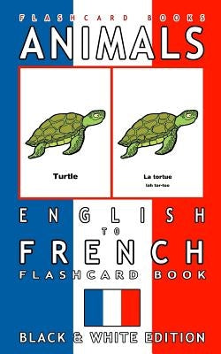 Animals - English to French Flashcard Book: Black and White Edition by Books, Flashcard