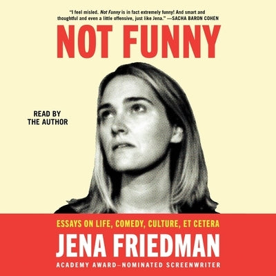 Not Funny: Essays on Life, Comedy, Culture, Etcetera by Friedman, Jena McMullan