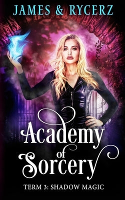 Academy of Sorcery: Term 3: Shadow Magic by Rycerz, Catherine