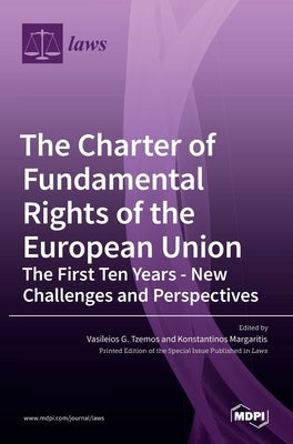 The Charter of Fundamental Rights of the European Union: The First Ten Years - New Challenges and Perspectives by Tzemos, Vasileios G.