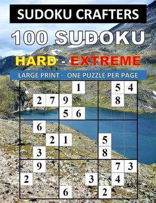 100 Sudoku Hard - Extreme: Large Print - One Puzzle Per Page by Crafters, Sudoku