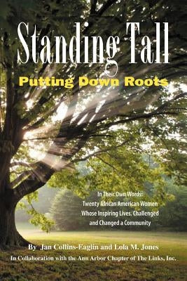 Standing Tall: Putting Down Roots by Collins-Eaglin, Jan