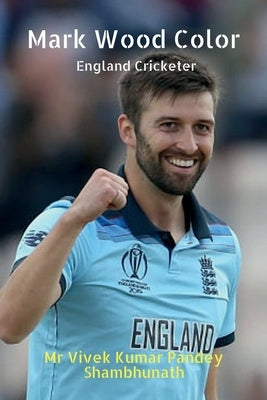 Mark Wood Color: England Cricketer by Shambhunath, Vivek Kumar Pandey