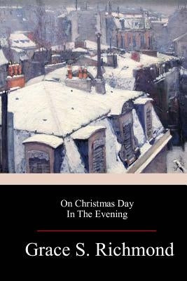 On Christmas Day In The Evening by Richmond, Grace S.