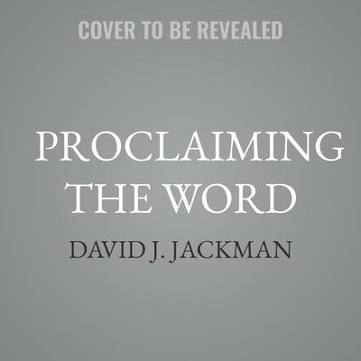 Proclaiming the Word: Principles and Practices for Expository Preaching by Jackman, David J.