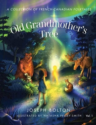 Old Grandmother's Tree: A Collection of French-Canadian Folktales, Volume 1 by Bolton, Joseph