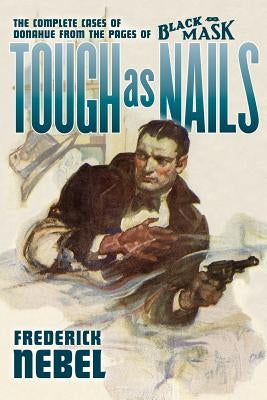 Tough as Nails: The Complete Cases of Donahue: from the Pages of Black Mask by Murray, Will