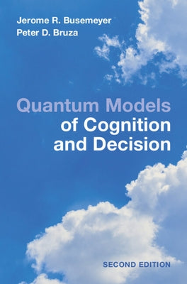 Quantum Models of Cognition and Decision by Busemeyer, Jerome R.
