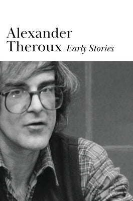 Early Stories by Theroux, Alexander