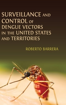 Surveillance and Control of Dengue Vectors in the United States and Territories by Barrera, Roberto