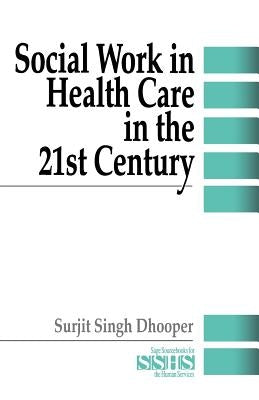 Social Work in Health Care in the 21st Century by Dhooper, Surjit Singh