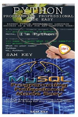 Python Programming Professional Made Easy & MYSQL Programming Professional Made Easy by Key, Sam