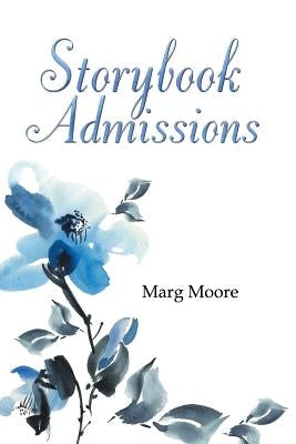 Storybook Admissions by Moore, Marg