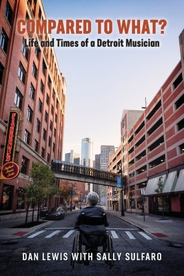 Compared to What? The Life and Times of a Detroit Musician by Lewis, Dan