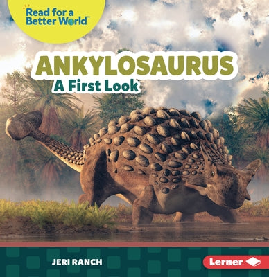 Ankylosaurus: A First Look by Ranch, Jeri