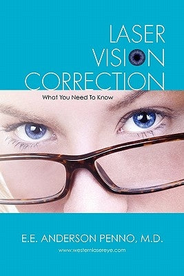 Laser Vision Correction: What You Need To Know by Penno MD, E. E. Anderson