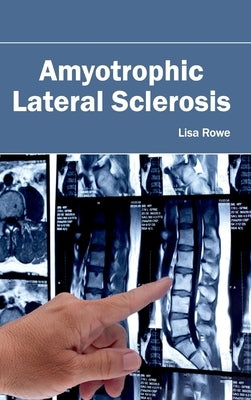 Amyotrophic Lateral Sclerosis by Rowe, Lisa