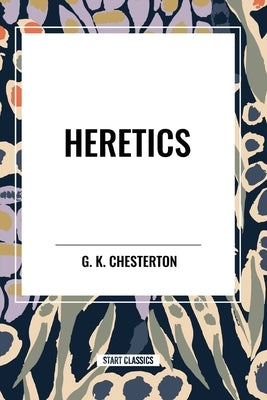 Heretics by Chesterton, G. K.