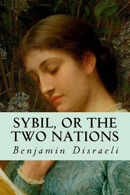 Sybil, or the Two Nations by Disraeli, Benjamin