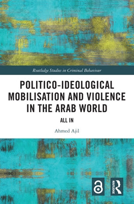 Politico-ideological Mobilisation and Violence in the Arab World: All In by Ajil, Ahmed