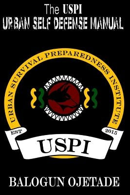 The USPI Urban Self Defense Manual by Ojetade, Balogun