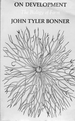 On Development on Development: The Biology of Form the Biology of Form by Bonner, John Tyler