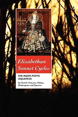 Elizabethan Sonnet Cycles: Five Major Sonnet Sequences by Sidney, Philip