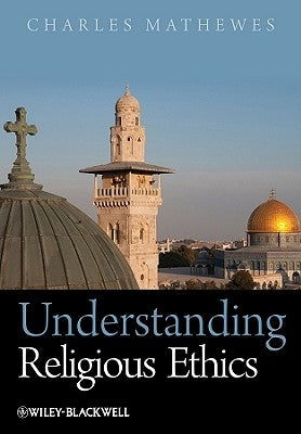 Understanding Religious Ethics by Mathewes, Charles